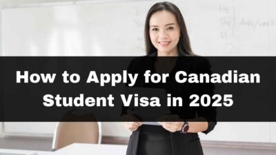 How to Apply for Canadian Student Visa in 2025